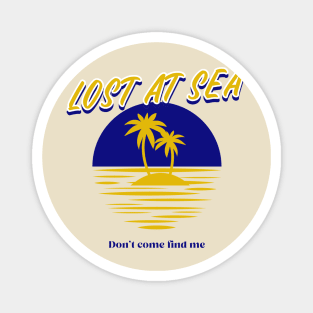 Lost at Sea Don’t Come Find Me Magnet